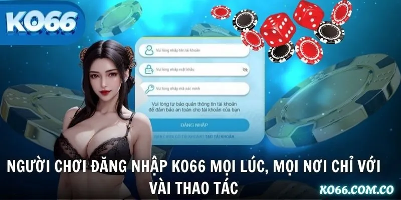 Người chơi đăng nhập KO66 mọi lúc, mọi nơi chỉ với vài thao tác
